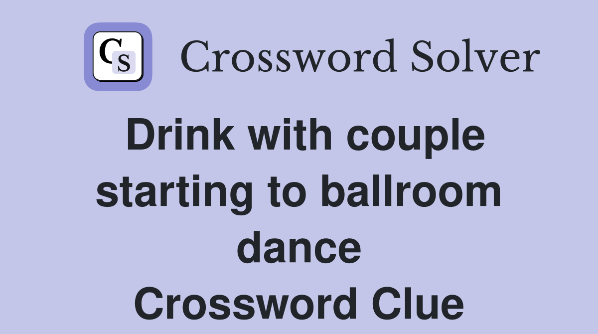 Drink with couple starting to ballroom dance Crossword Clue
