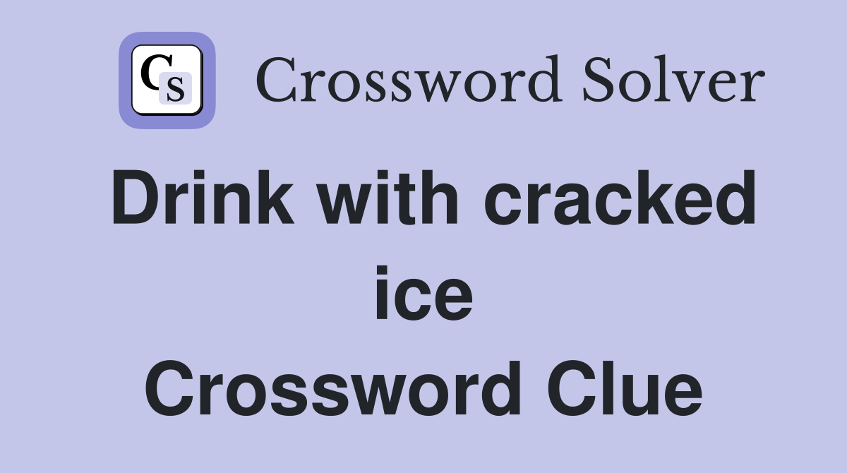 Drink with cracked ice Crossword Clue