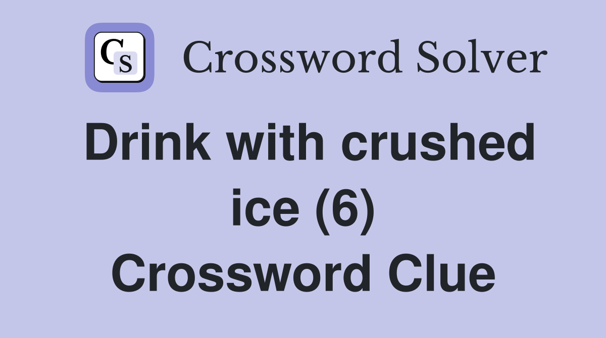 Drink with crushed ice (6) Crossword Clue
