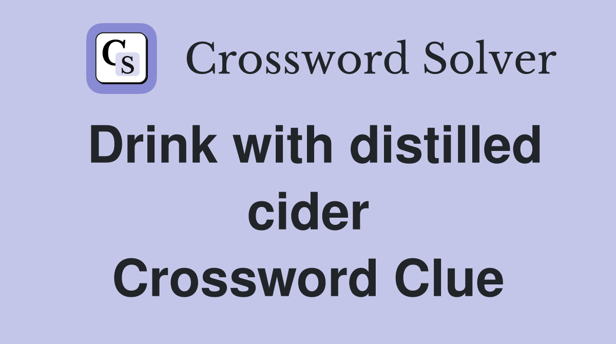 Drink with distilled cider Crossword Clue