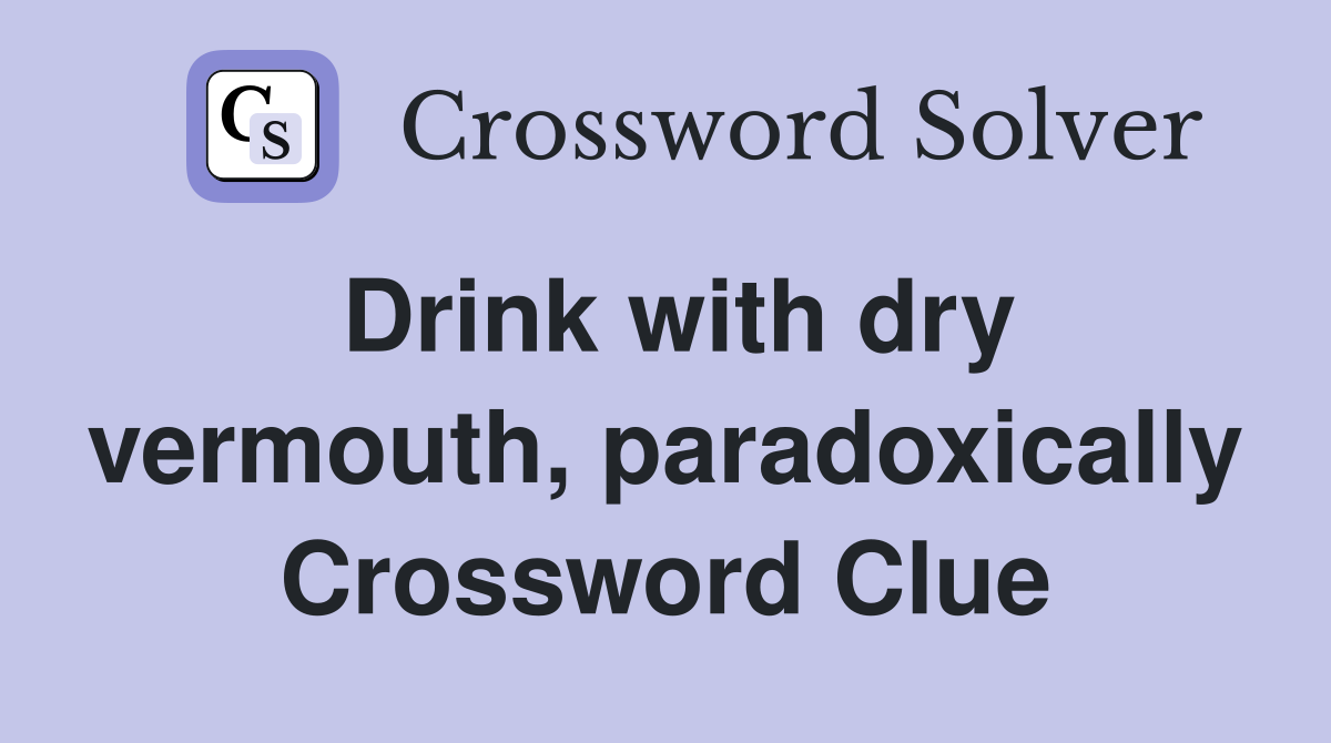 Drink with dry vermouth, paradoxically Crossword Clue