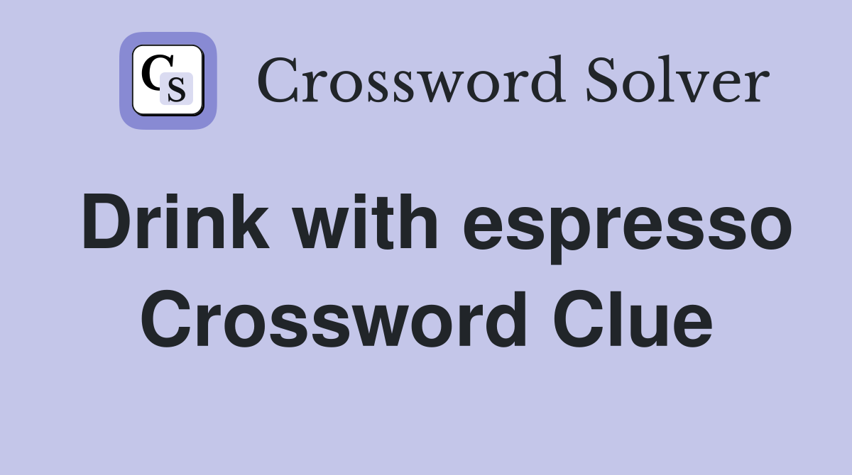 Drink with espresso Crossword Clue