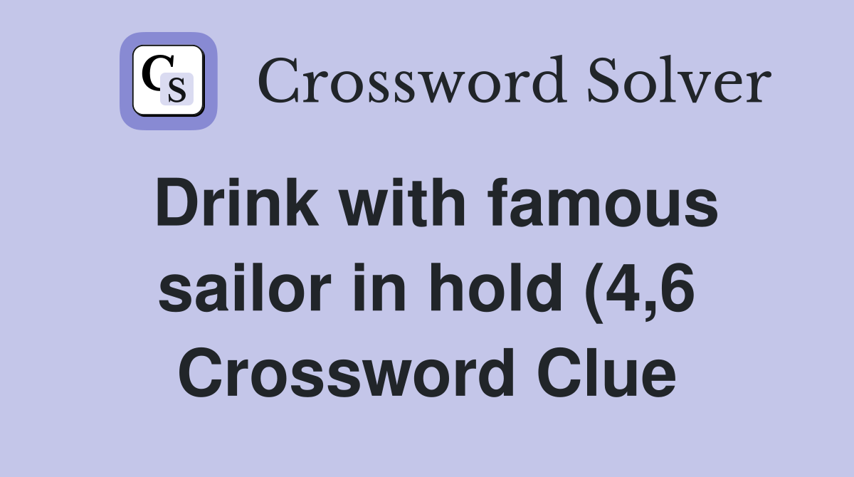 Drink with famous sailor in hold (4 6) Crossword Clue Answers Drink with famous sailor in hold (4 6) Crossword Clue Answers