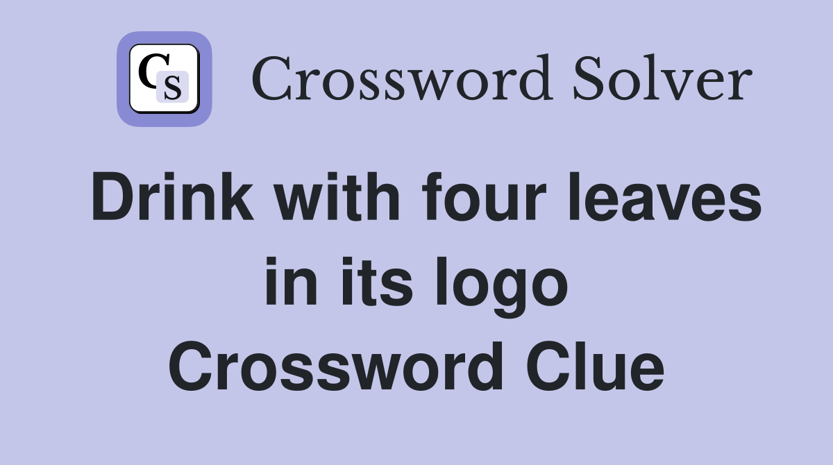Drink with four leaves in its logo Crossword Clue