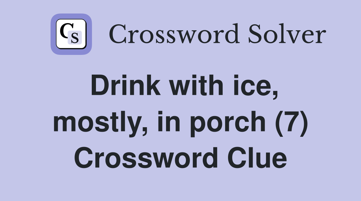 Drink with ice, mostly, in porch (7) Crossword Clue