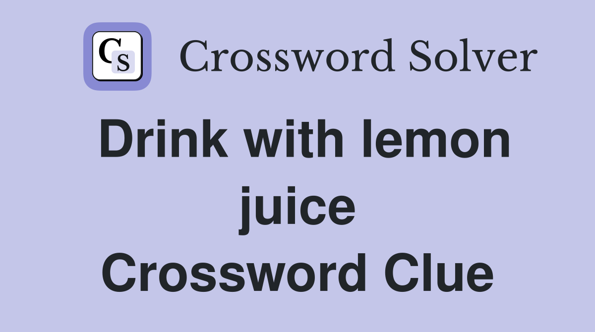 Drink with lemon juice Crossword Clue