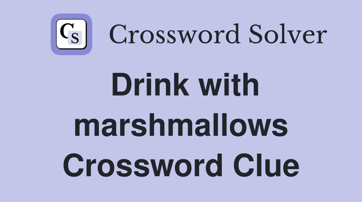 Drink with marshmallows Crossword Clue