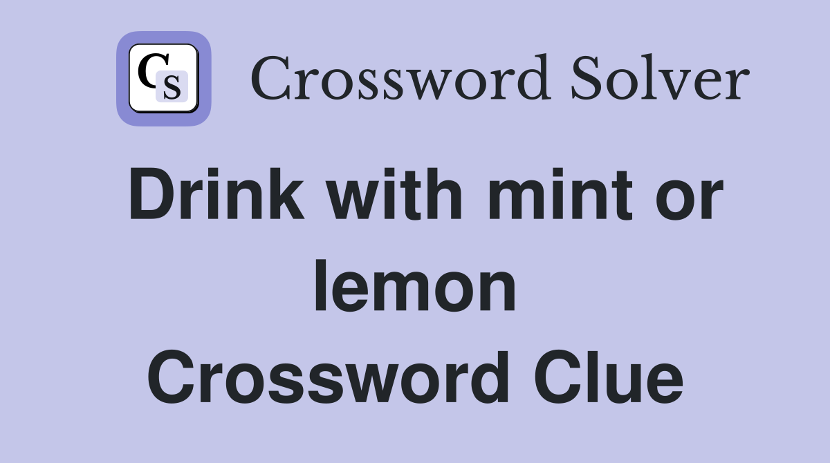Drink with mint or lemon Crossword Clue