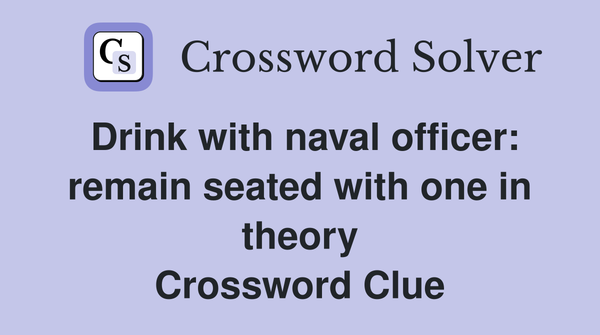 Drink with naval officer: remain seated with one in theory Crossword Clue