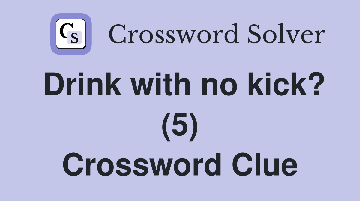 Drink with no kick? (5) Crossword Clue