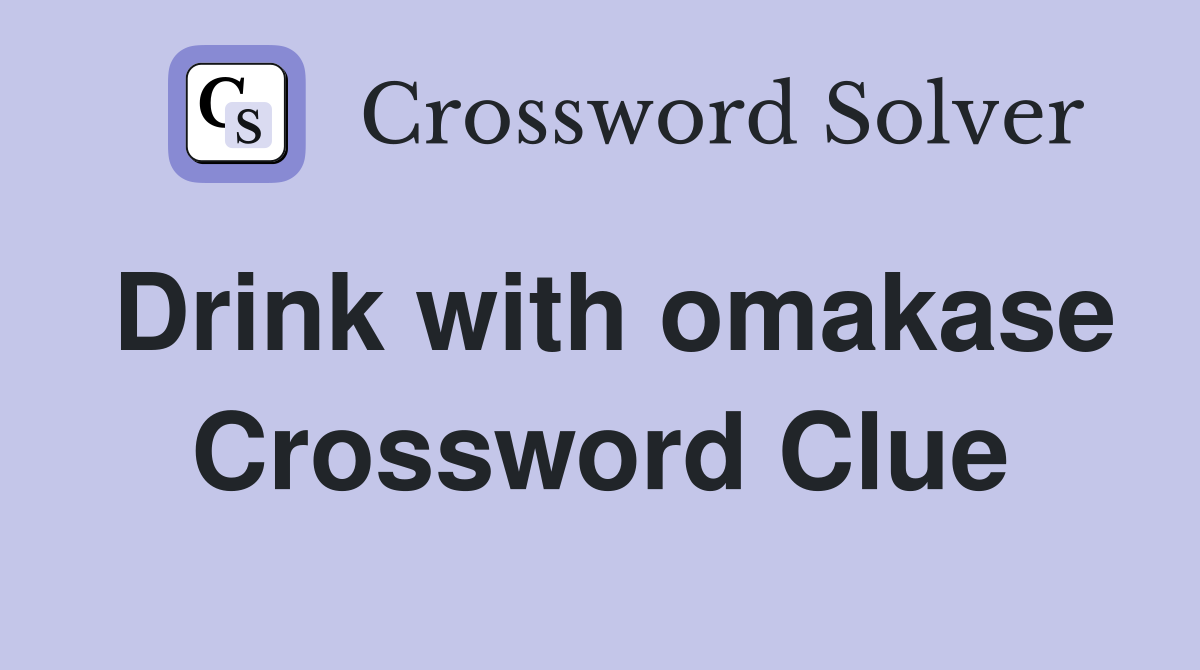 Drink with omakase Crossword Clue