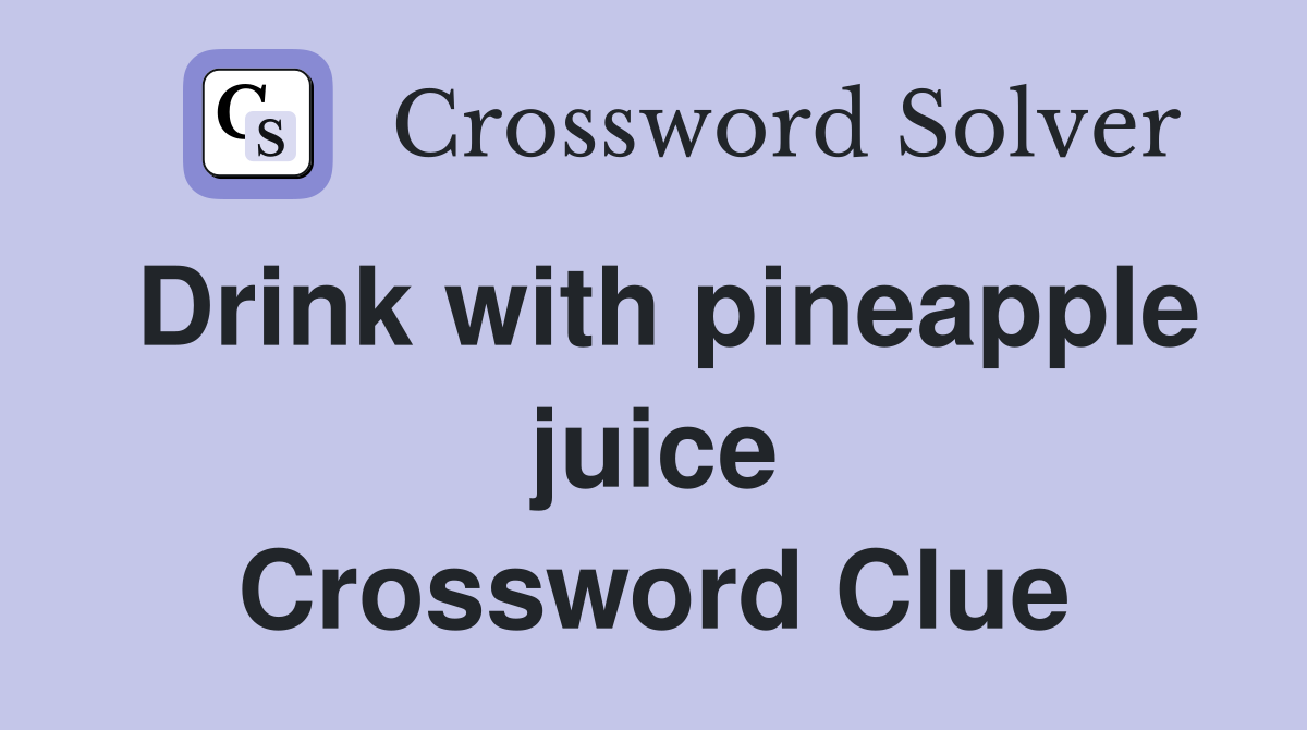Drink with pineapple juice Crossword Clue