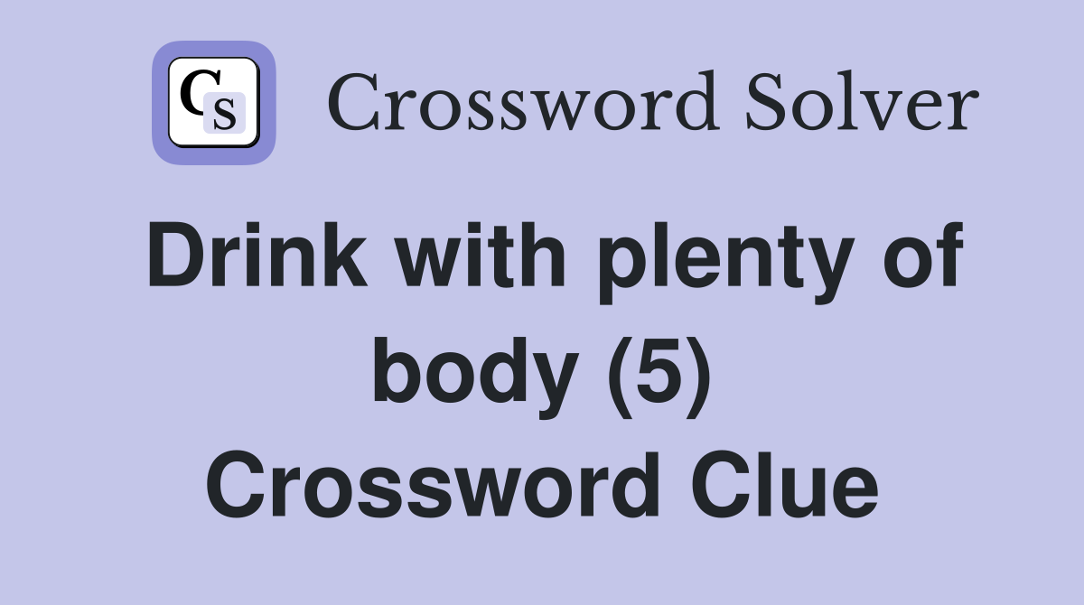Drink with plenty of body (5) Crossword Clue