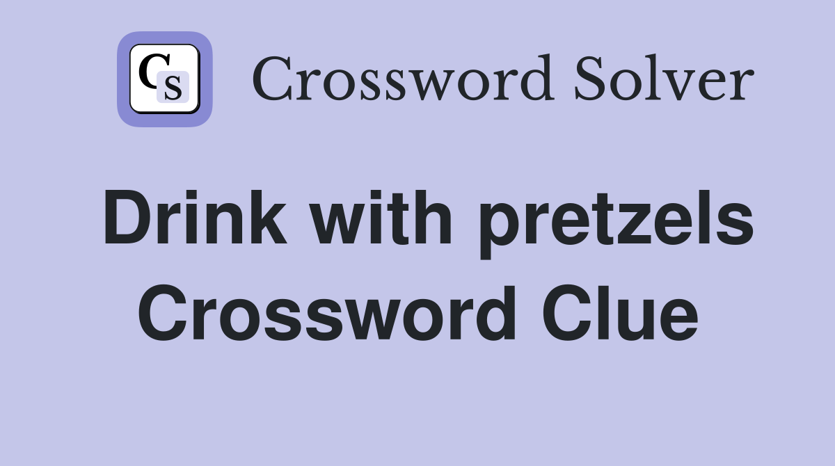 Drink with pretzels Crossword Clue