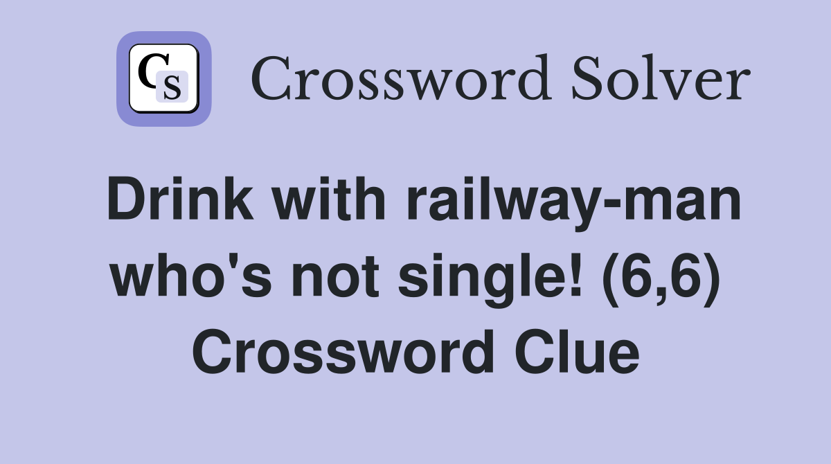 Drink with railway-man who's not single! (6,6) Crossword Clue