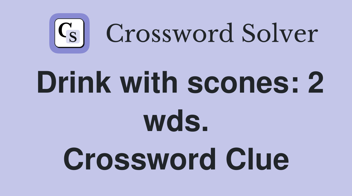 Drink with scones: 2 wds. Crossword Clue