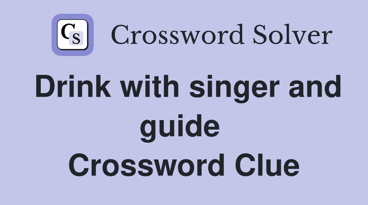 Drink with singer and guide  Crossword Clue