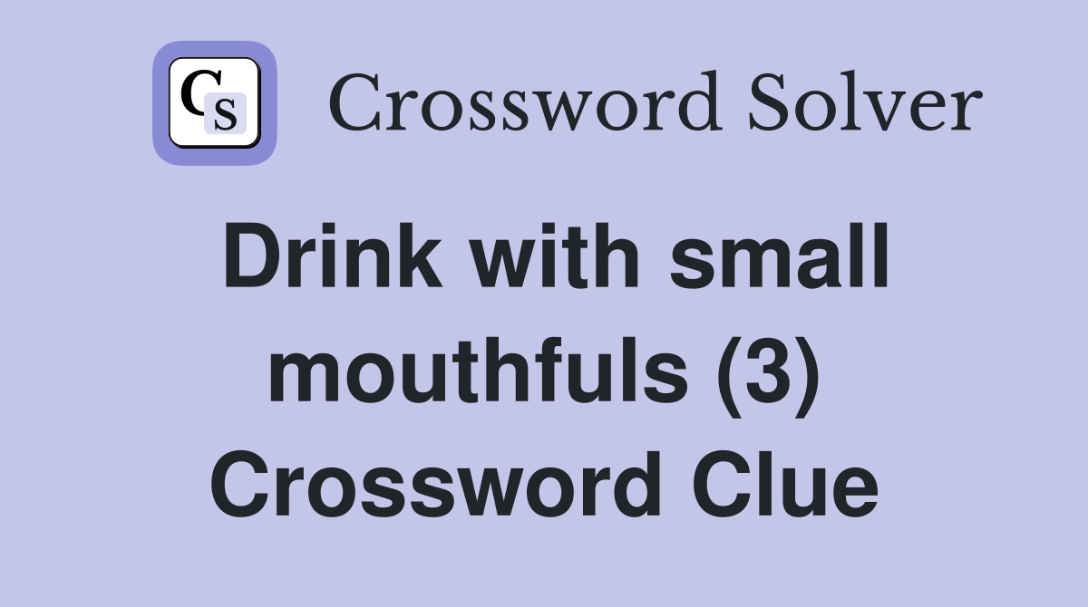 Drink with small mouthfuls (3) Crossword Clue