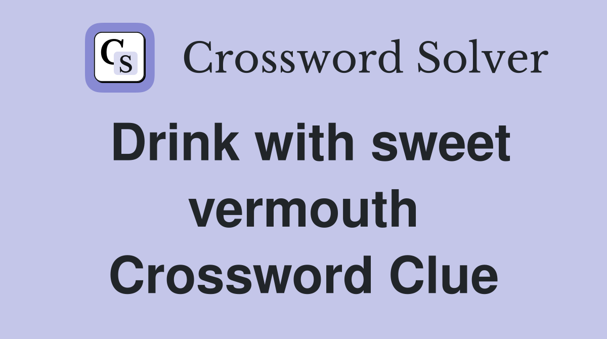 Drink with sweet vermouth Crossword Clue