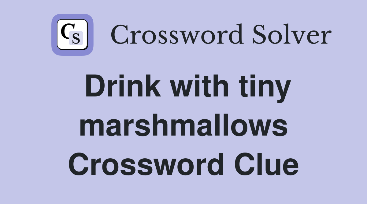 Drink with tiny marshmallows Crossword Clue