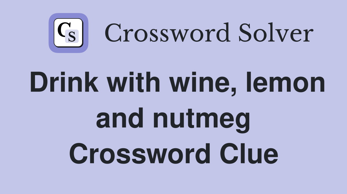 Drink with wine, lemon and nutmeg Crossword Clue
