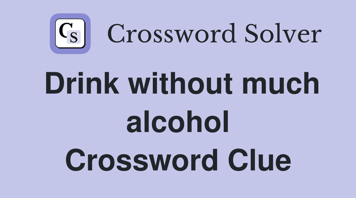 Drink without much alcohol Crossword Clue