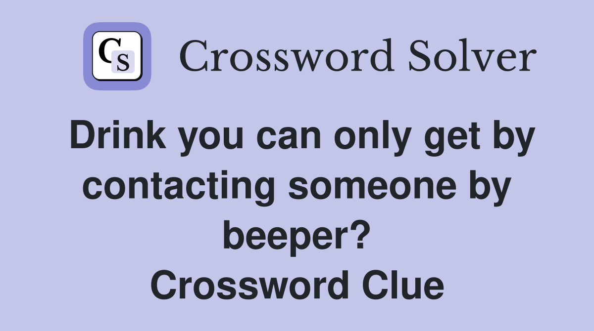 Drink you can only get by contacting someone by beeper? Crossword Clue