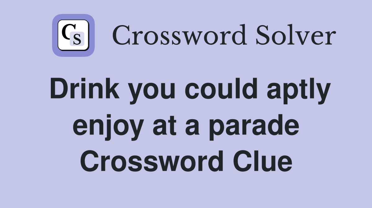Drink you could aptly enjoy at a parade Crossword Clue