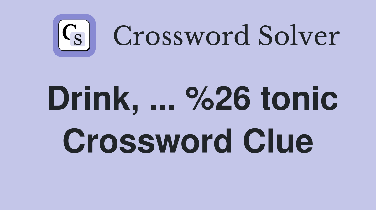 Drink, ... %26 tonic Crossword Clue