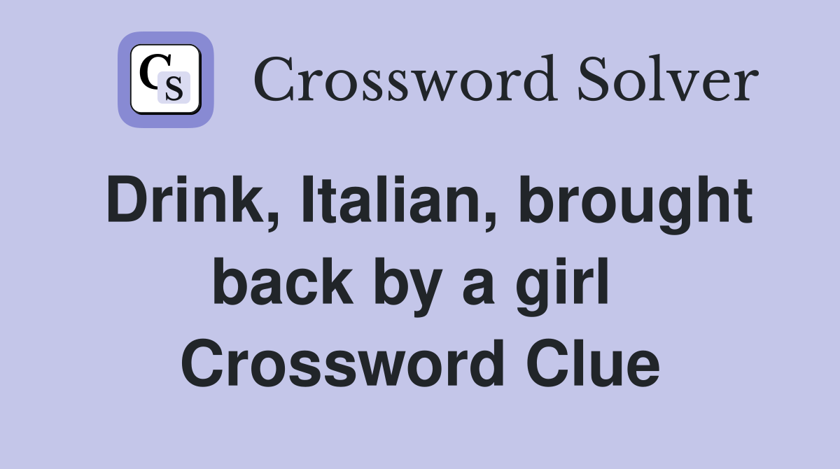 Drink, Italian, brought back by a girl  Crossword Clue