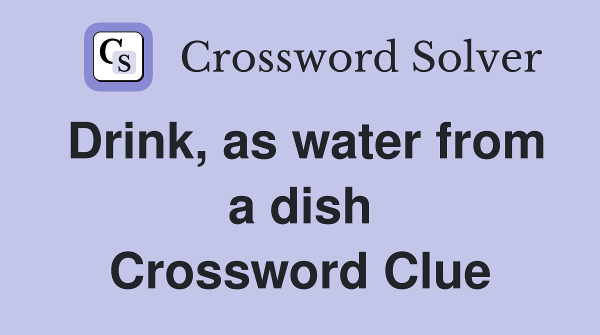 Drink, as water from a dish Crossword Clue