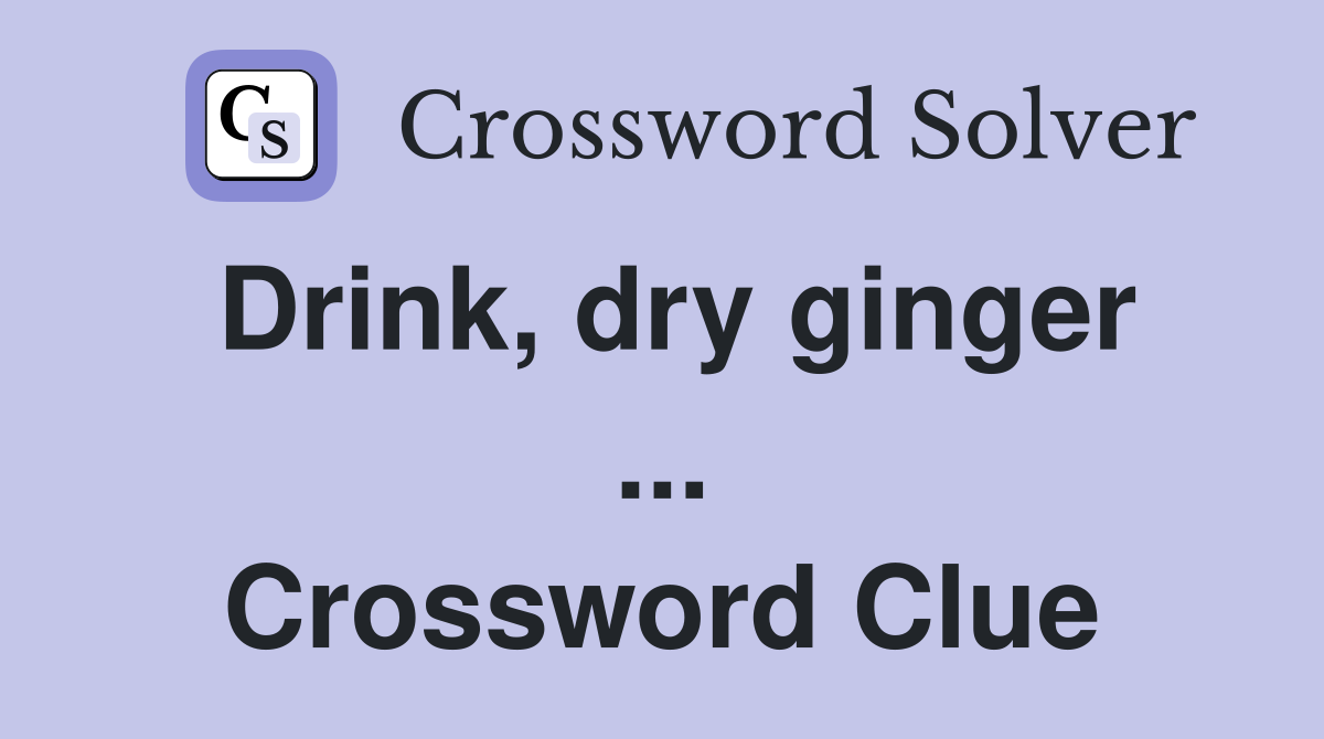 Drink, dry ginger ... Crossword Clue
