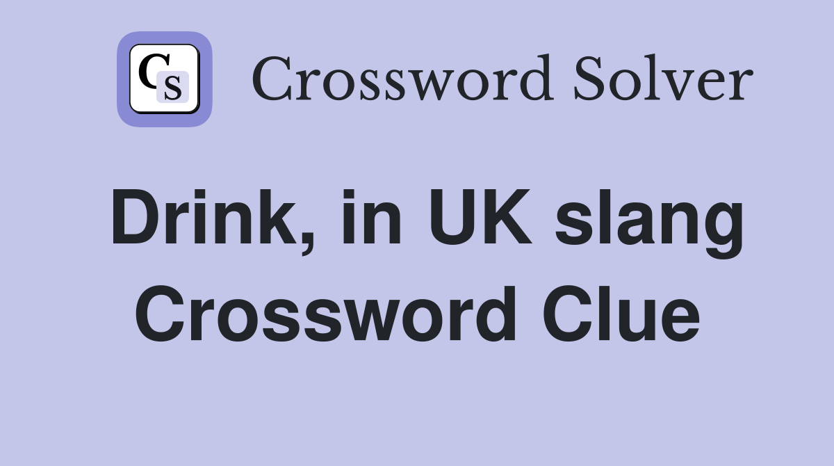 Drink, in UK slang Crossword Clue
