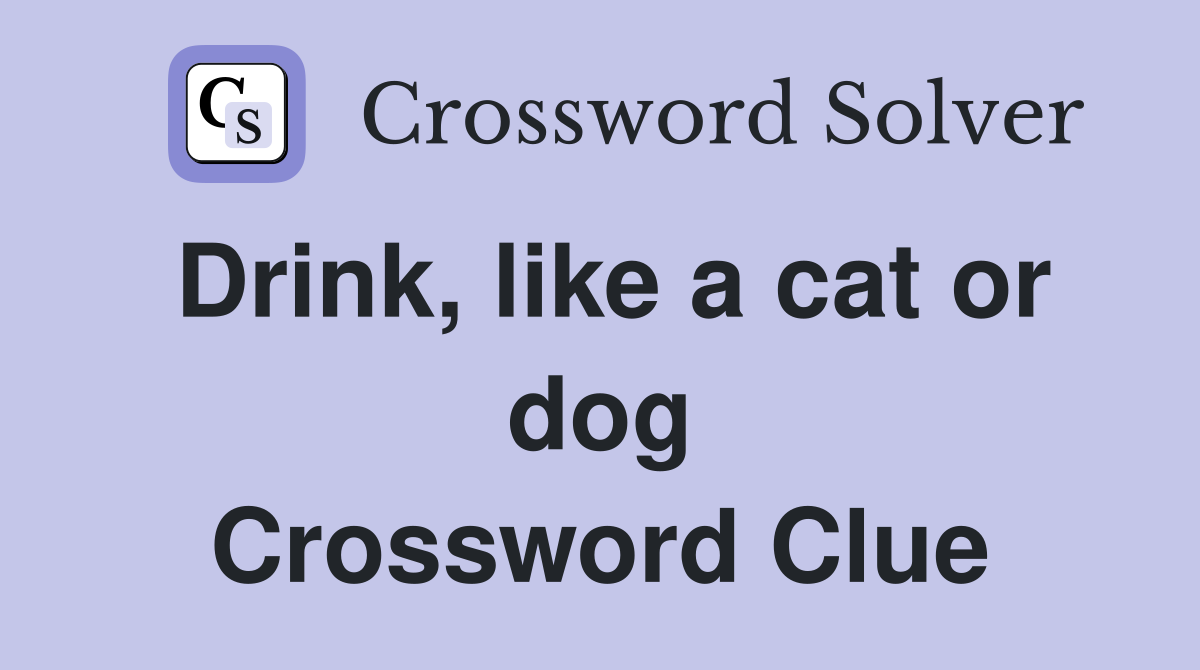 Drink, like a cat or dog Crossword Clue