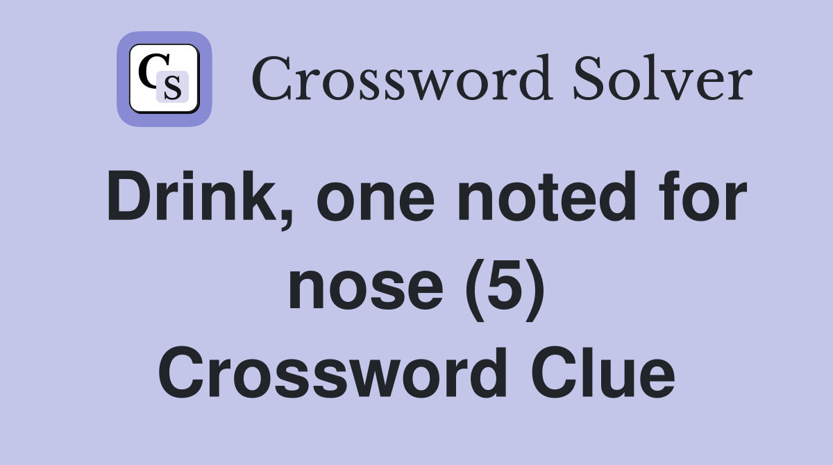 Drink, one noted for nose (5) Crossword Clue