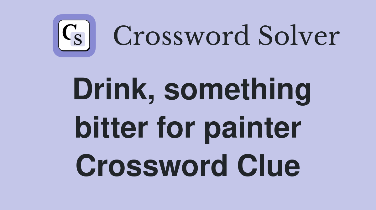 Drink, something bitter for painter Crossword Clue