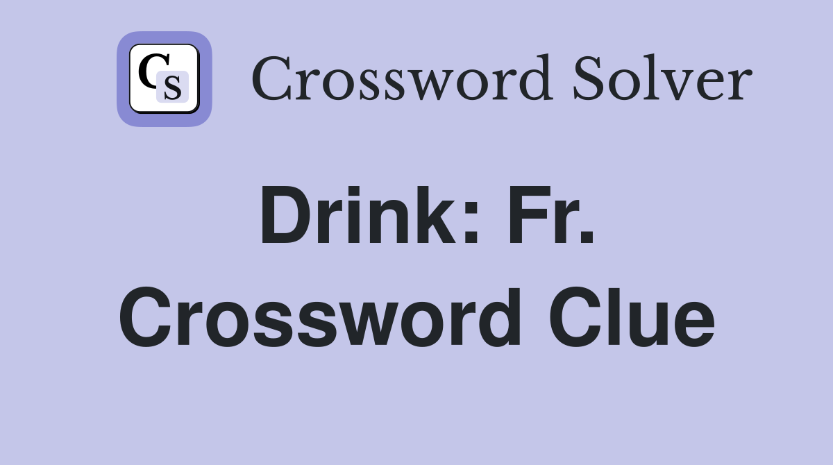 Drink: Fr. Crossword Clue