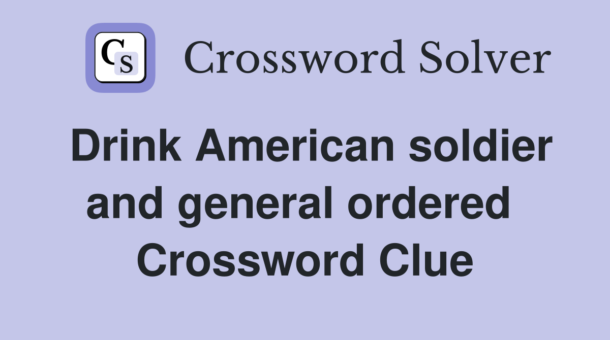 Drink American soldier and general ordered  Crossword Clue