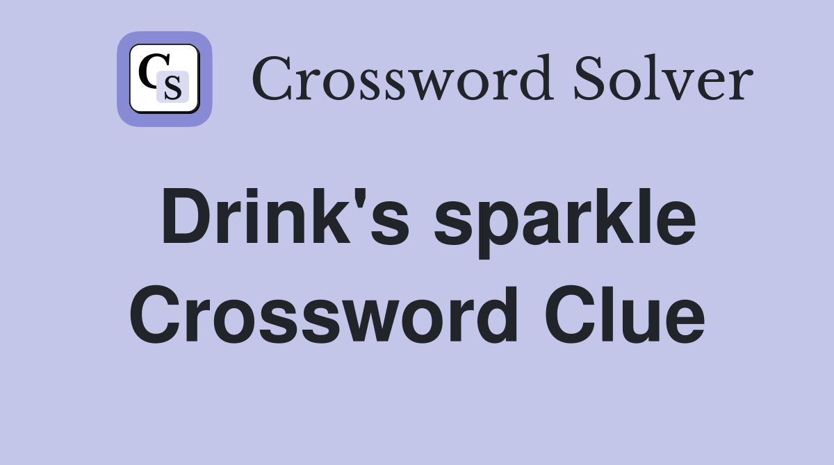 Drink's sparkle Crossword Clue