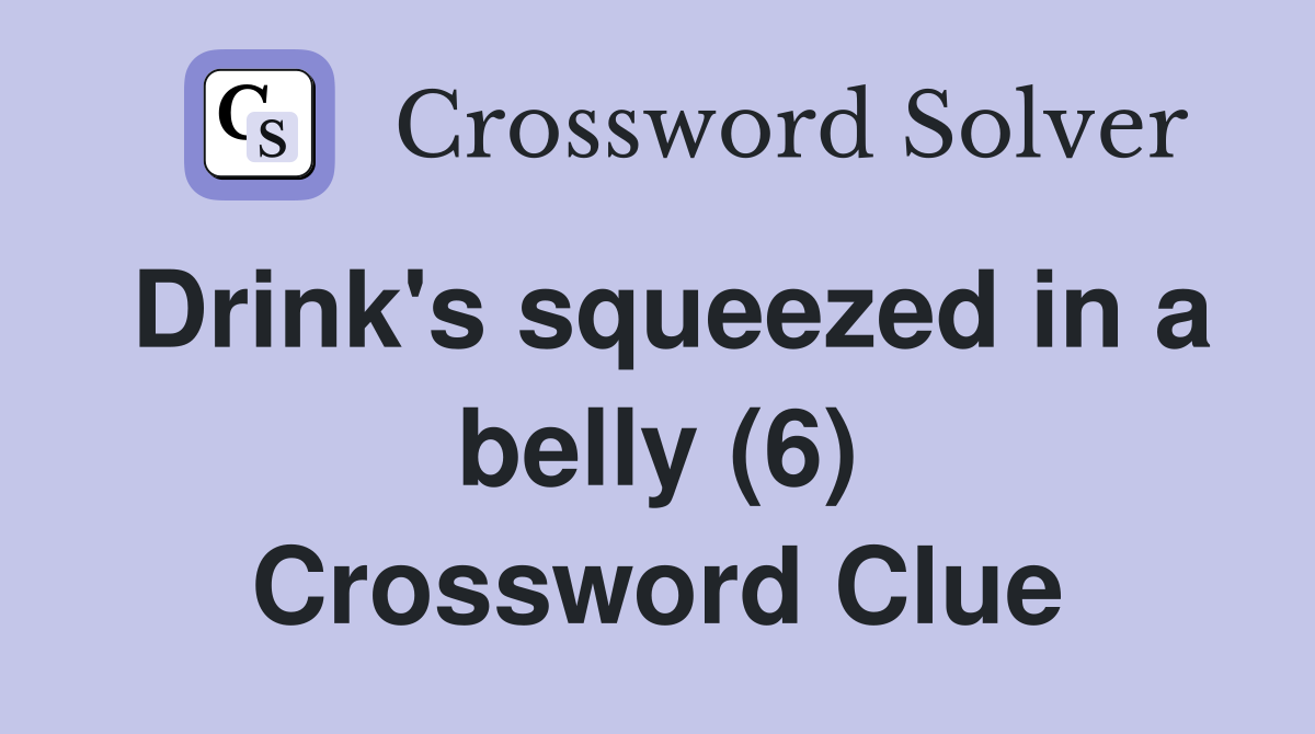 Drink's squeezed in a belly (6) Crossword Clue