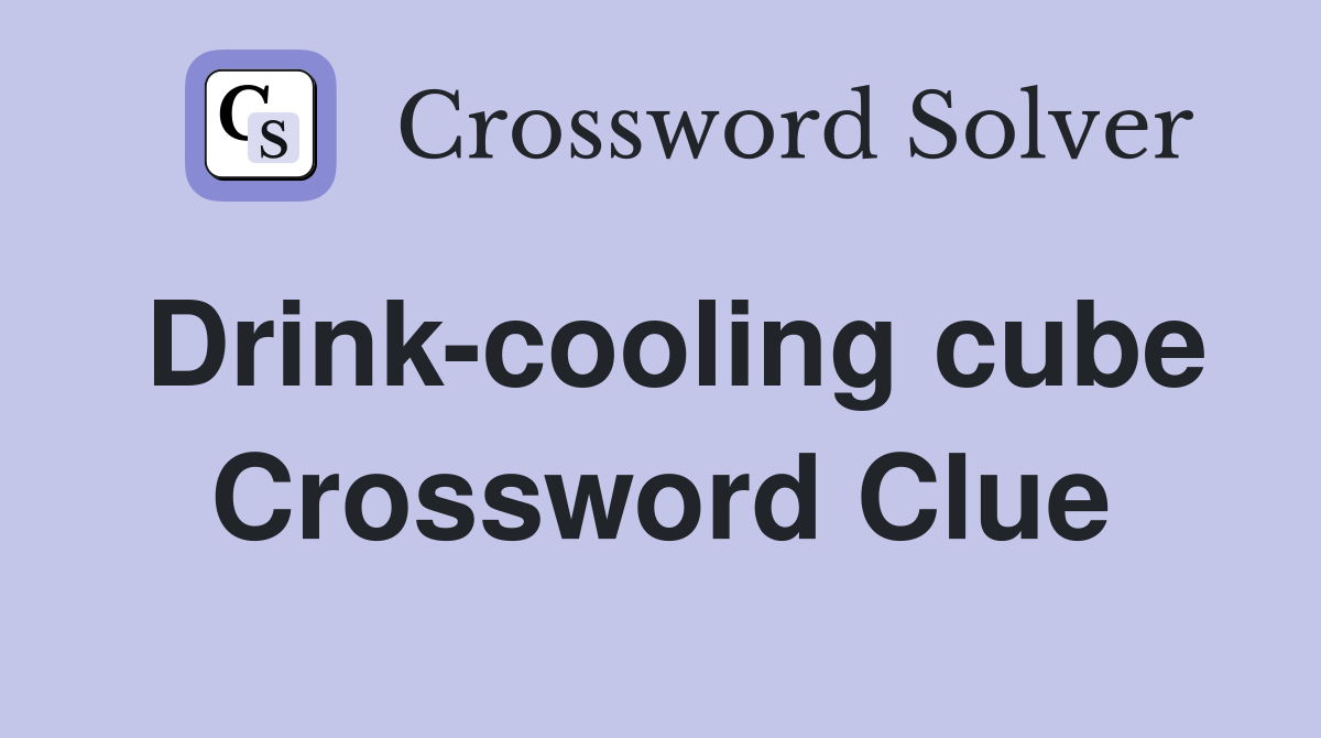 Drink-cooling cube Crossword Clue