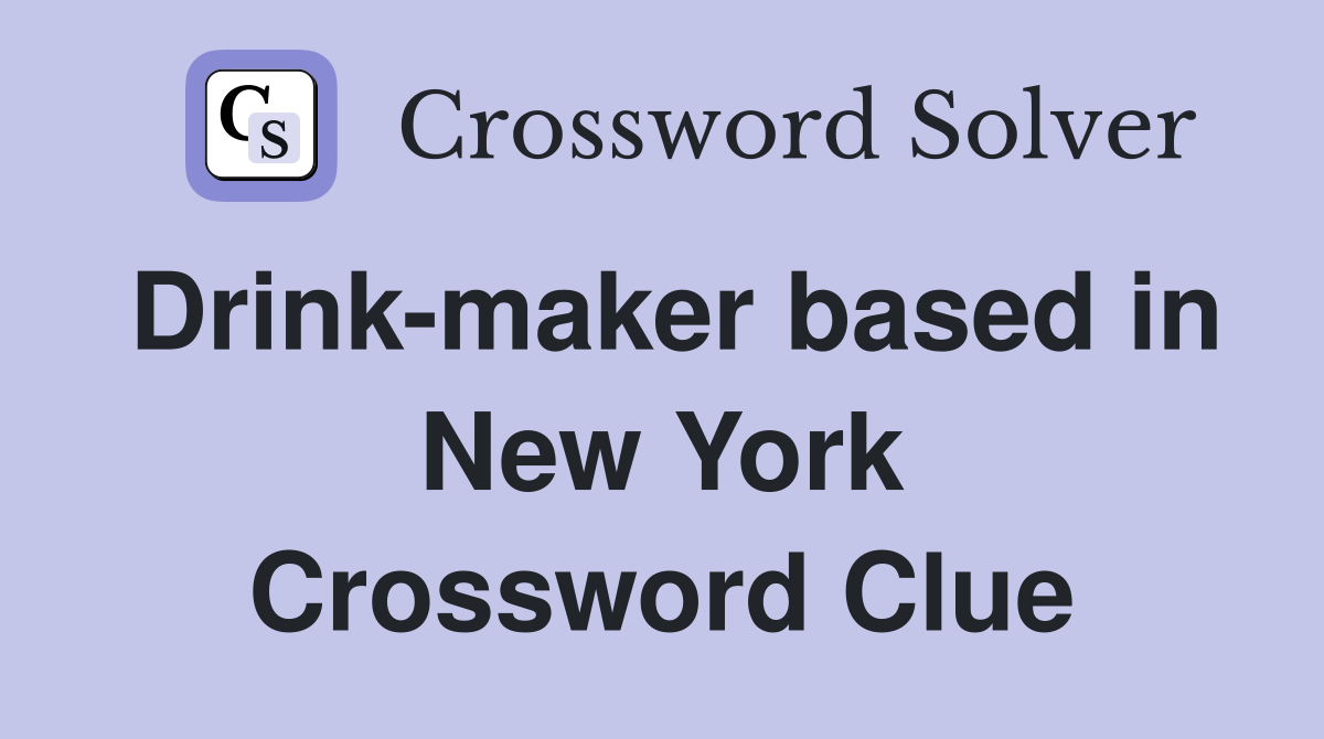 Drink-maker based in New York Crossword Clue