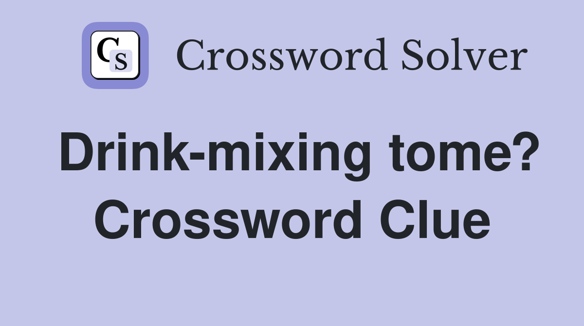Drink-mixing tome? Crossword Clue