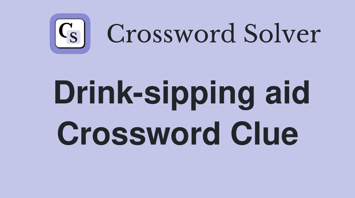 Drink-sipping aid Crossword Clue
