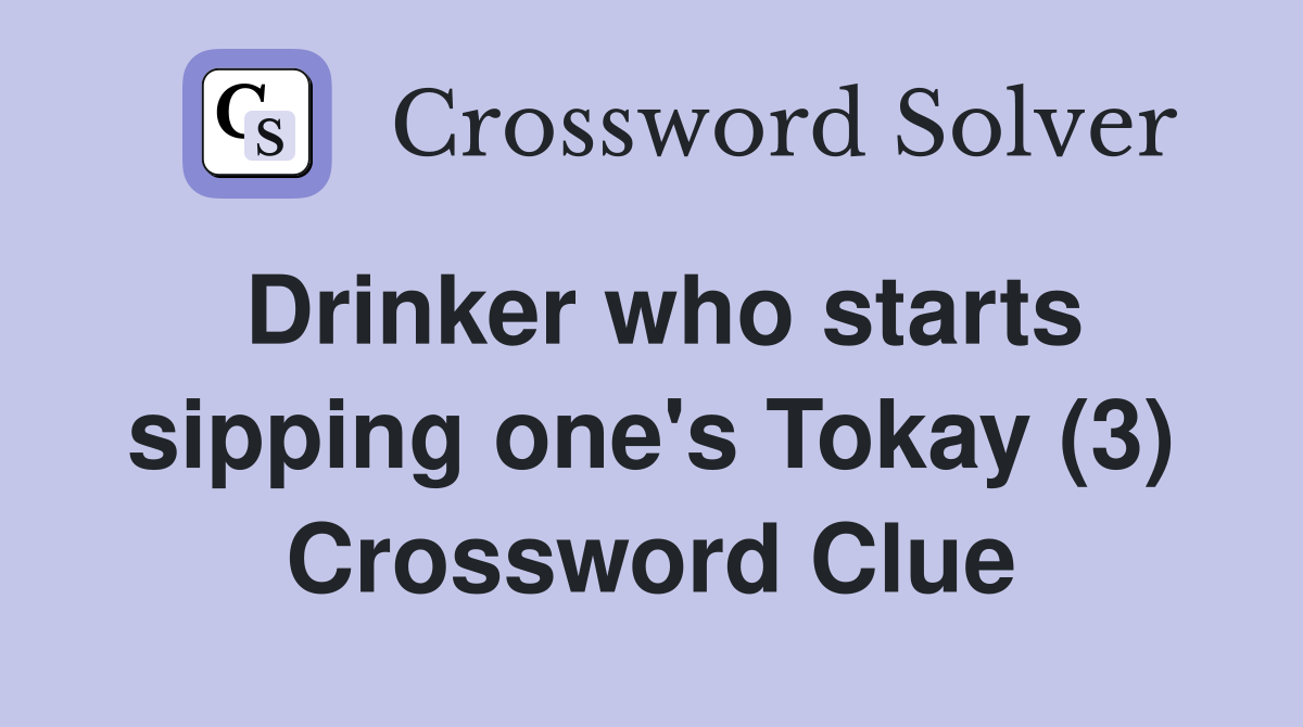 Drinker who starts sipping one's Tokay (3) Crossword Clue