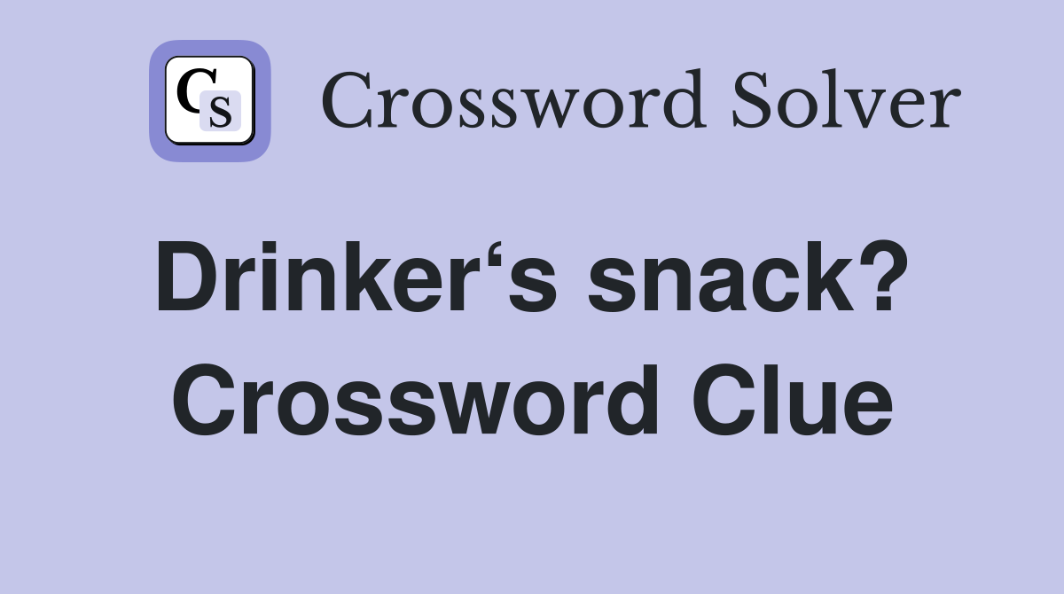 Drinker‘s snack?  Crossword Clue
