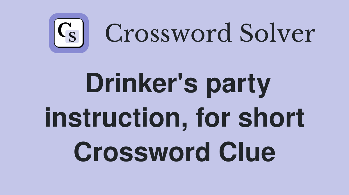 Drinker's party instruction, for short Crossword Clue
