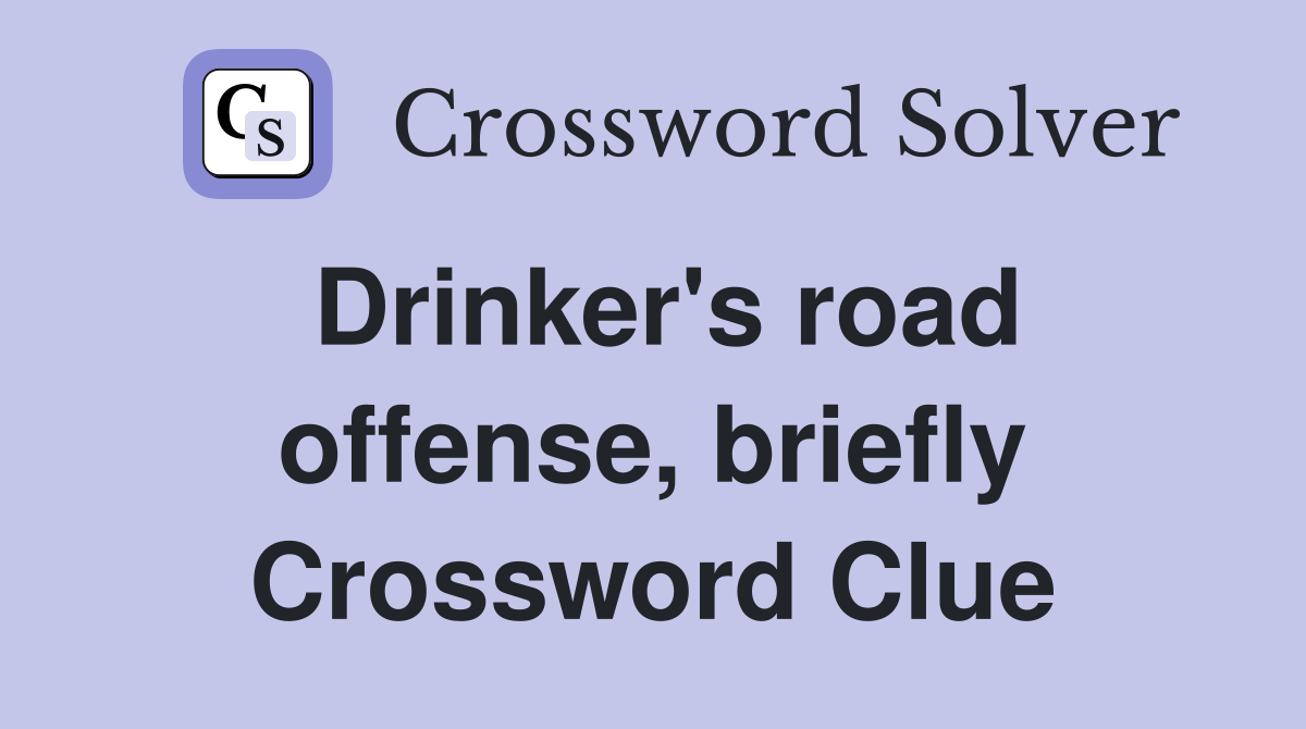 Drinker's road offense, briefly Crossword Clue