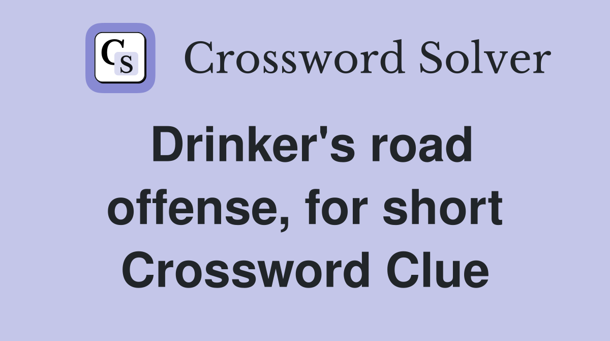 Drinker's road offense, for short Crossword Clue