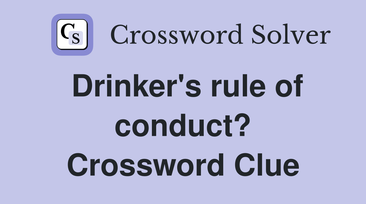Drinker's rule of conduct? Crossword Clue